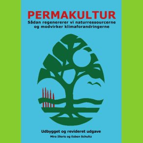 PERMAKULTUR  Sdan regenererer vi natur-ressourcerne og modvirker klima-forandringerne